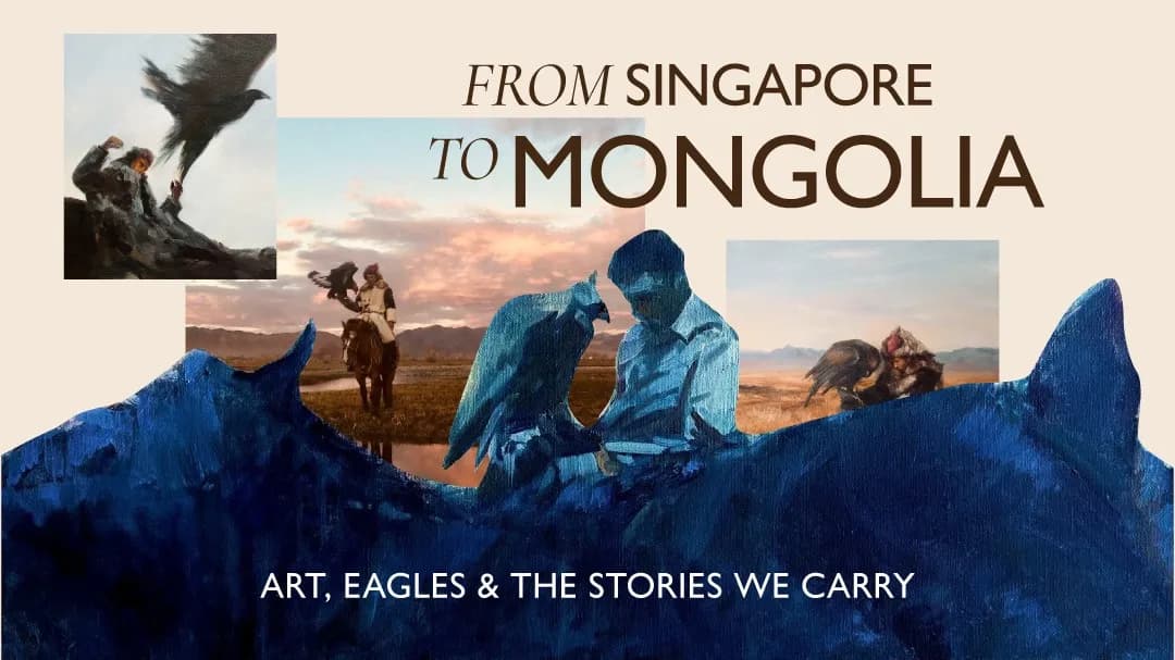 From Singapore to Mongolia: Art, Eagle, & The Stories We Carry